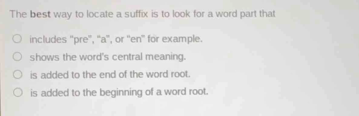 the best way to locate a suffix is to look for a word part that include…