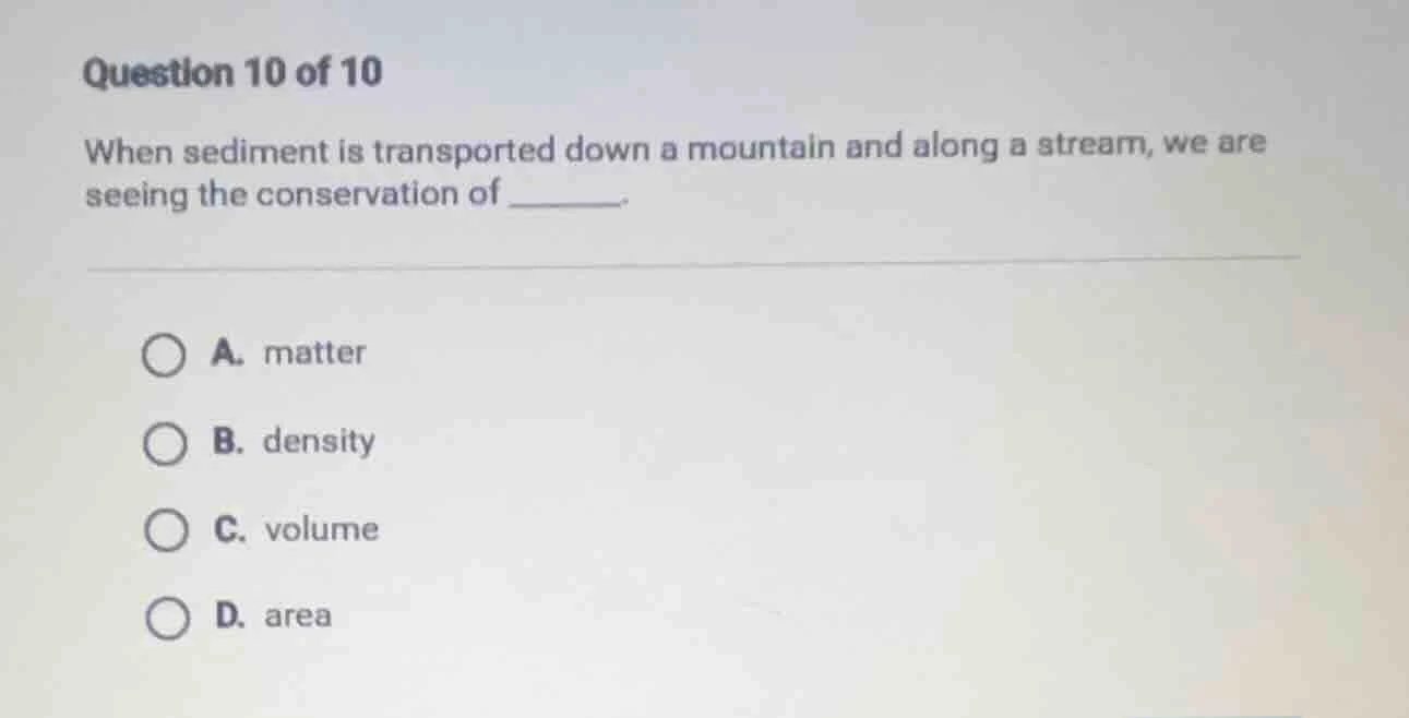 question 10 of 10 when sediment is transported down a mountain and alon…