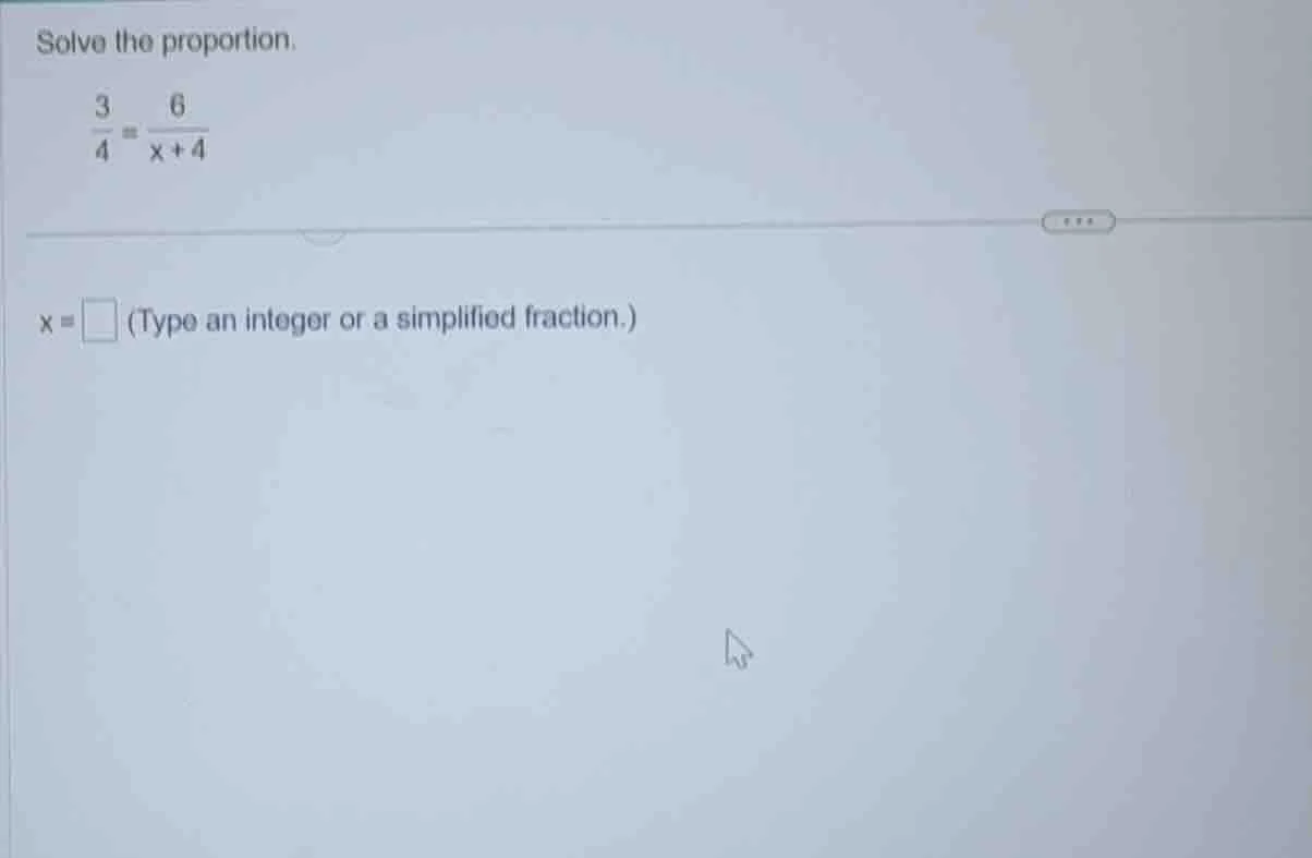 solve the proportion. \\(\\frac{3}{4} = \\frac{6}{x + 4}\\) \\(x = \\sq…