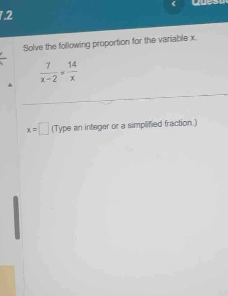 solve the following proportion for the variable x. \\(\\frac{7}{x - 2} …
