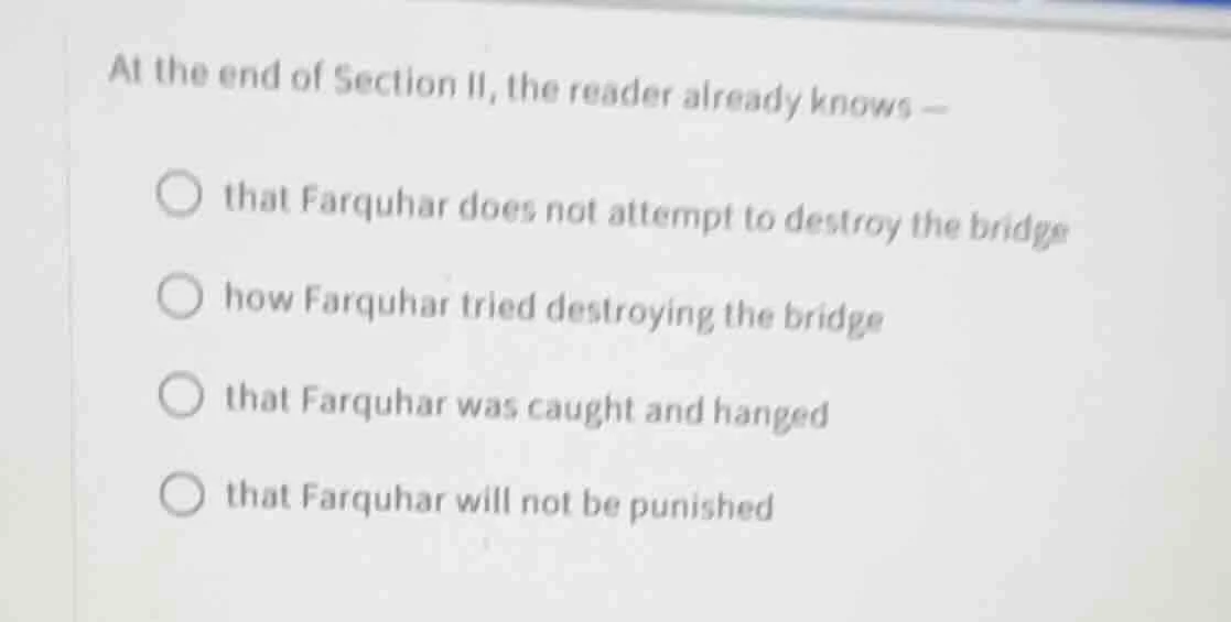 at the end of section ii, the reader already knows — that farquhar does…