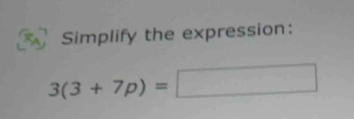 simplify the expression: 3(3 + 7p) =