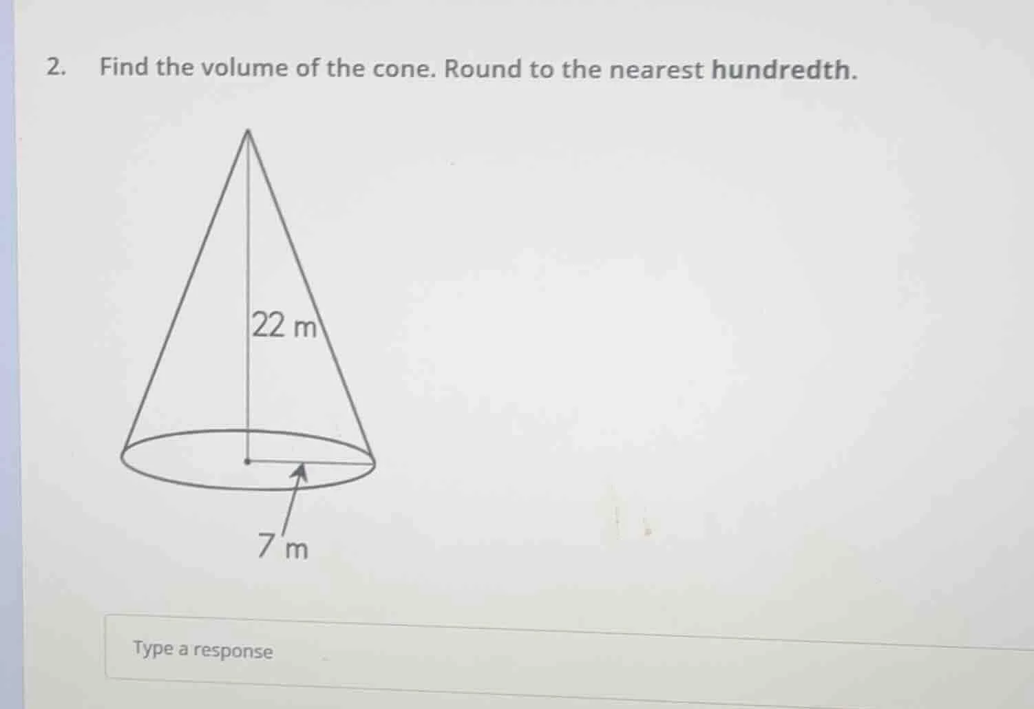 2. find the volume of the cone. round to the nearest hundredth. 22 m 7 …