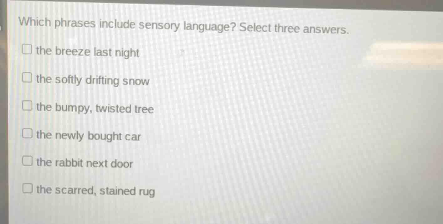 which phrases include sensory language? select three answers. the breez…