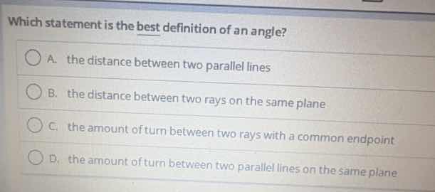 which statement is the best definition of an angle? a. the distance bet…