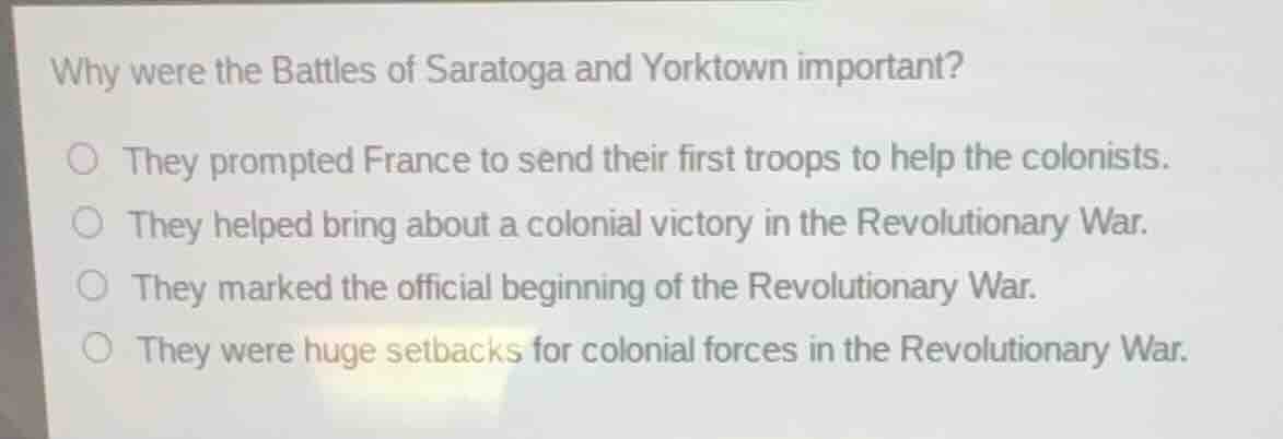 why were the battles of saratoga and yorktown important? they prompted …