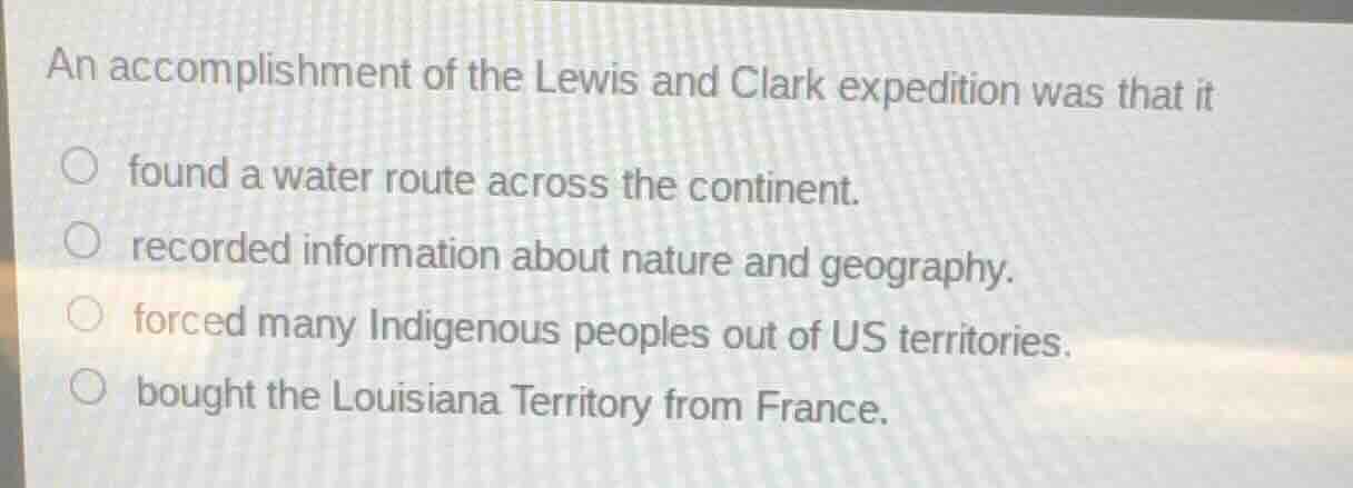 an accomplishment of the lewis and clark expedition was that it found a…
