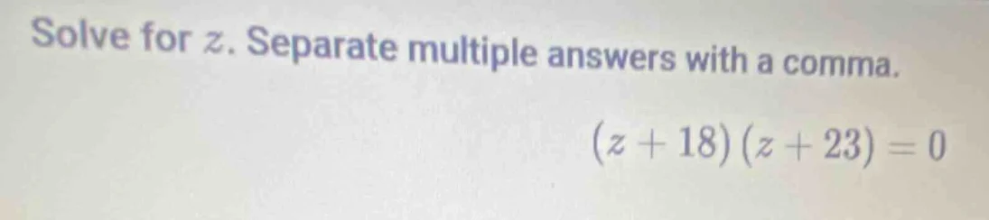 solve for z. separate multiple answers with a comma. (z + 18)(z + 23) =…