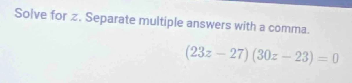 solve for z. separate multiple answers with a comma. (23z - 27)(30z - 2…