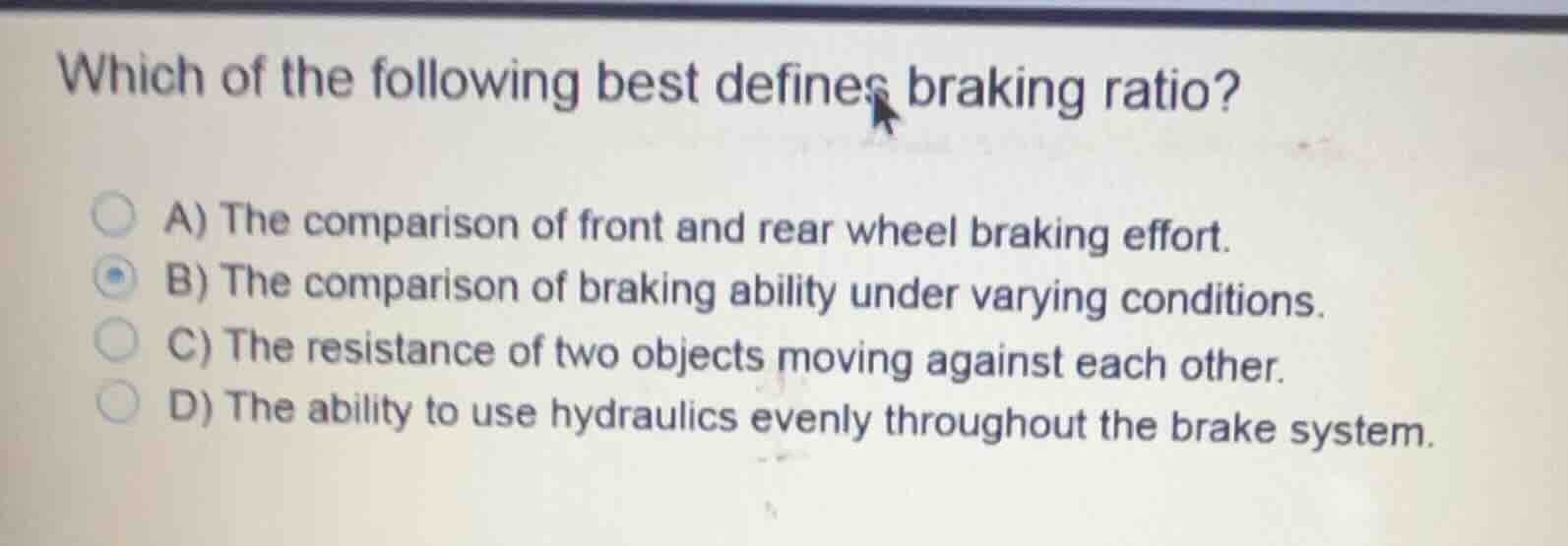 which of the following best defines braking ratio? a) the comparison of…