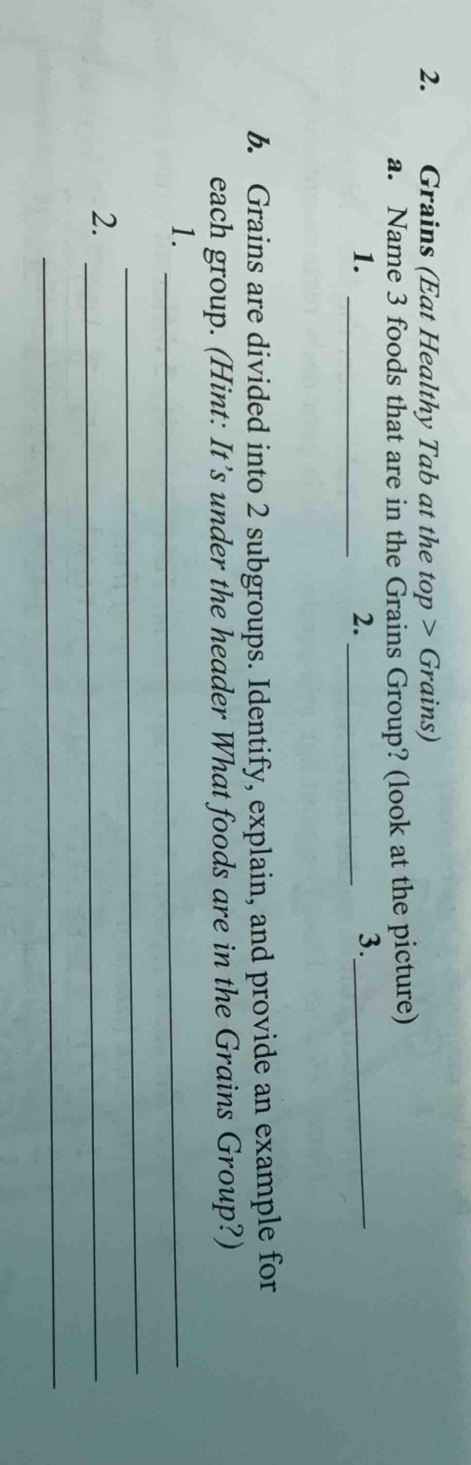 2. grains (eat healthy tab at the top > grains) a. name 3 foods that ar…