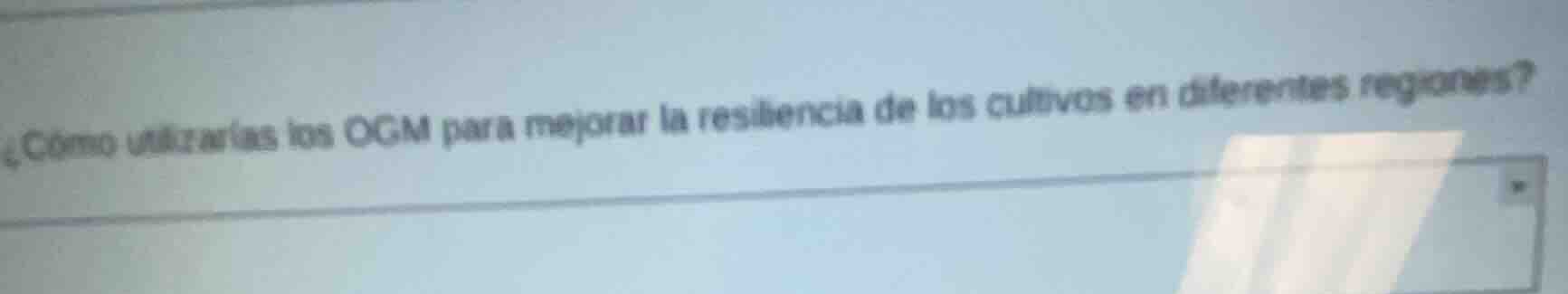 ¿cómo utilizarías los ogm para mejorar la resiliencia de los cultivos e…
