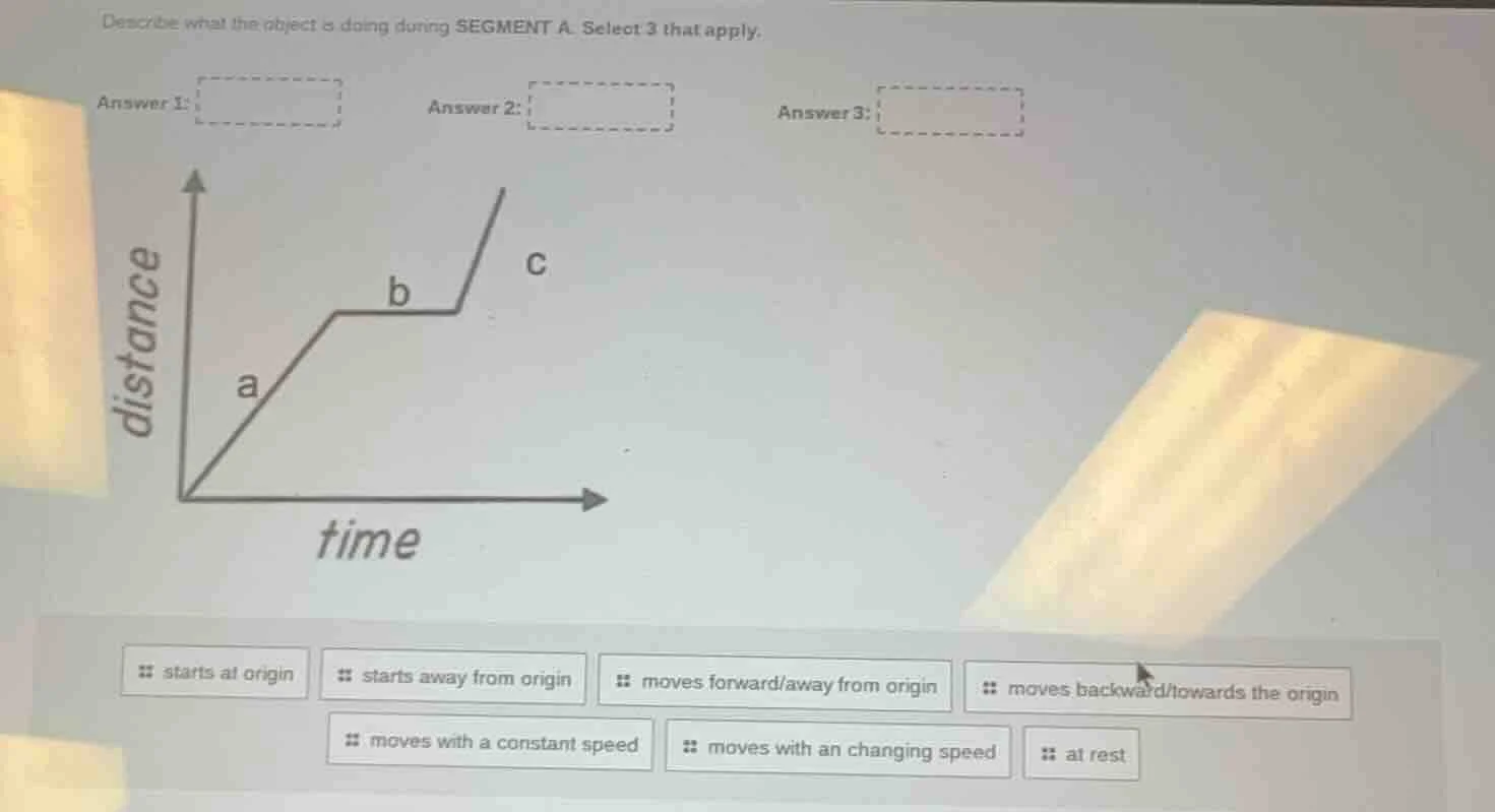 describe what the object is doing during segment a. select 3 that apply…