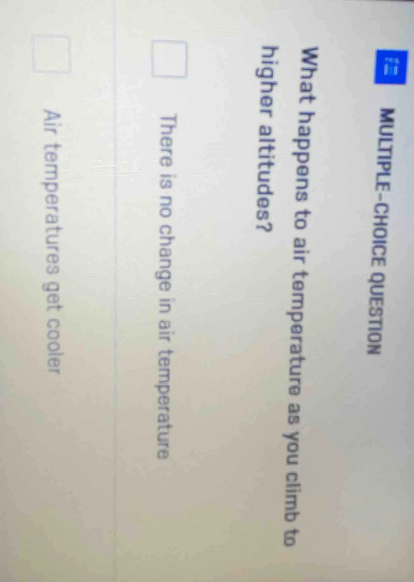 multiple-choice question what happens to air temperature as you climb t…