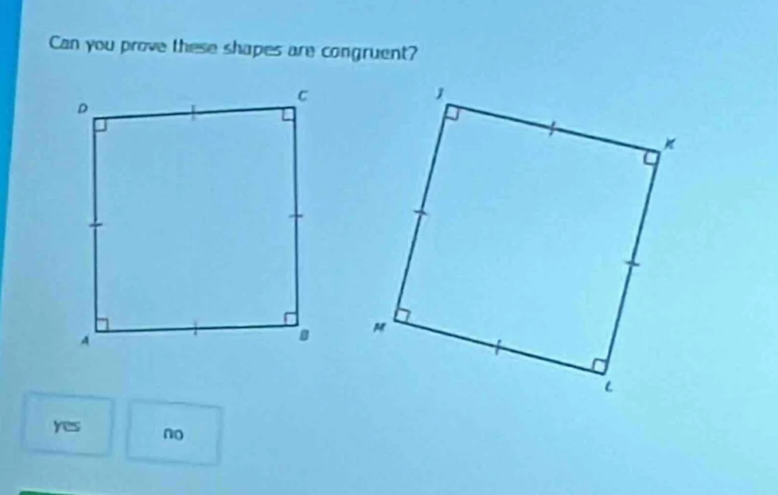 can you prove these shapes are congruent? yes no