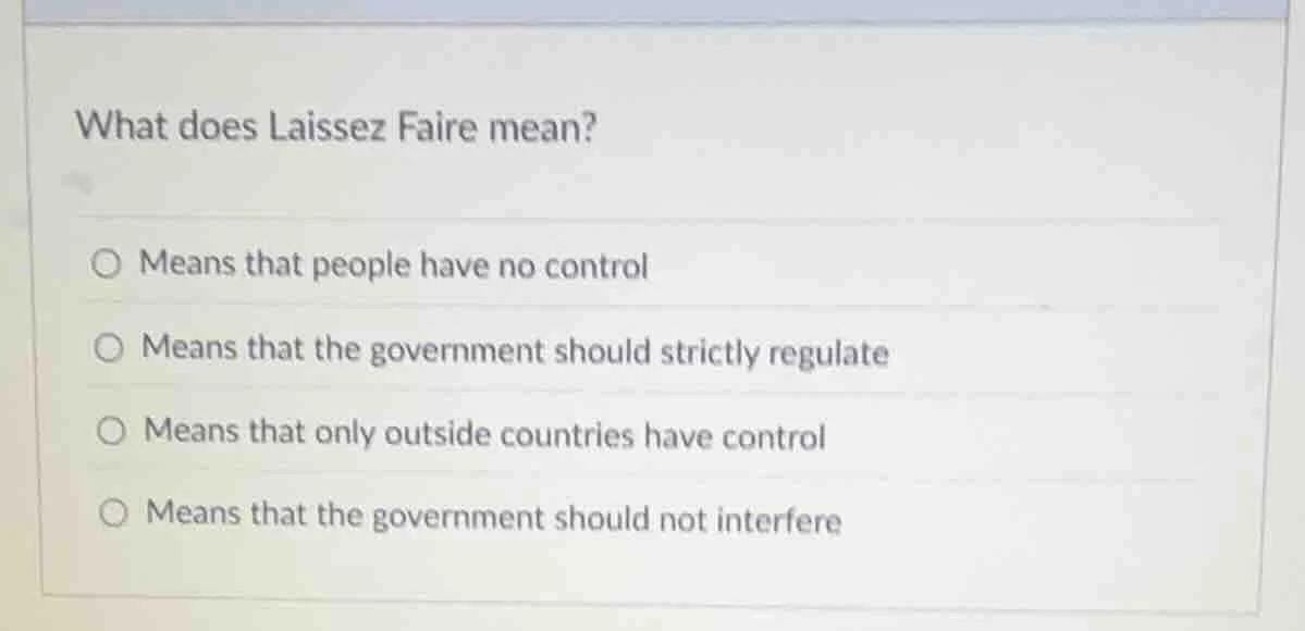 what does laissez faire mean? - means that people have no control - mea…