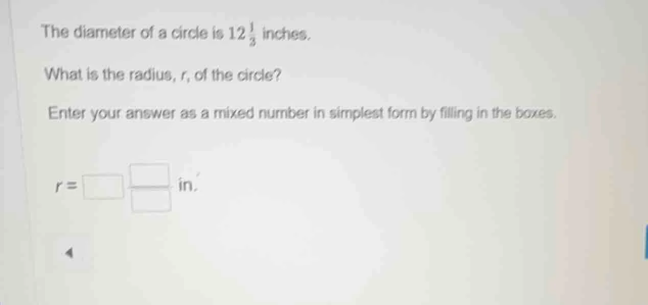 the diameter of a circle is $12\\frac{1}{3}$ inches. what is the radius…