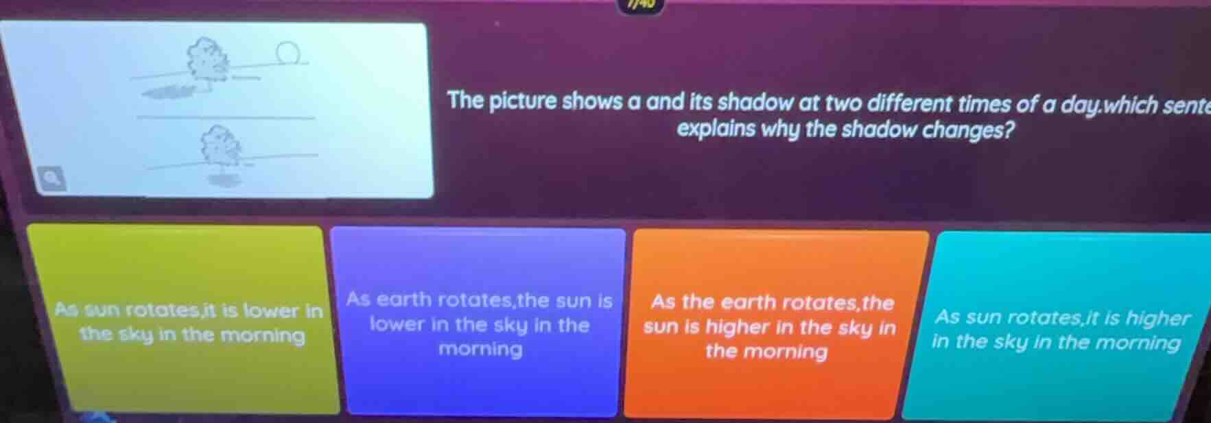 the picture shows a and its shadow at two different times of a day.whic…