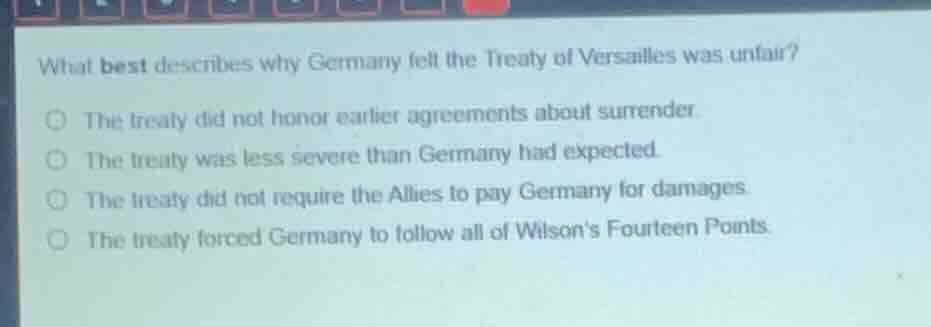 what best describes why germany felt the treaty of versailles was unfai…