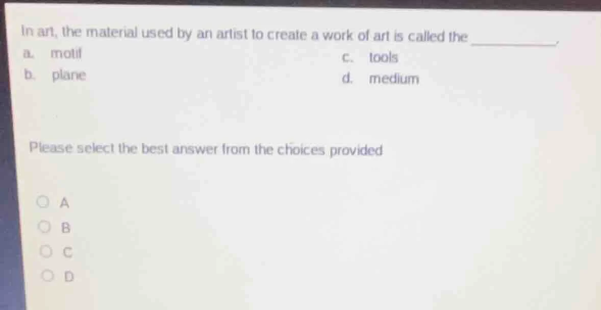 in art, the material used by an artist to create a work of art is calle…