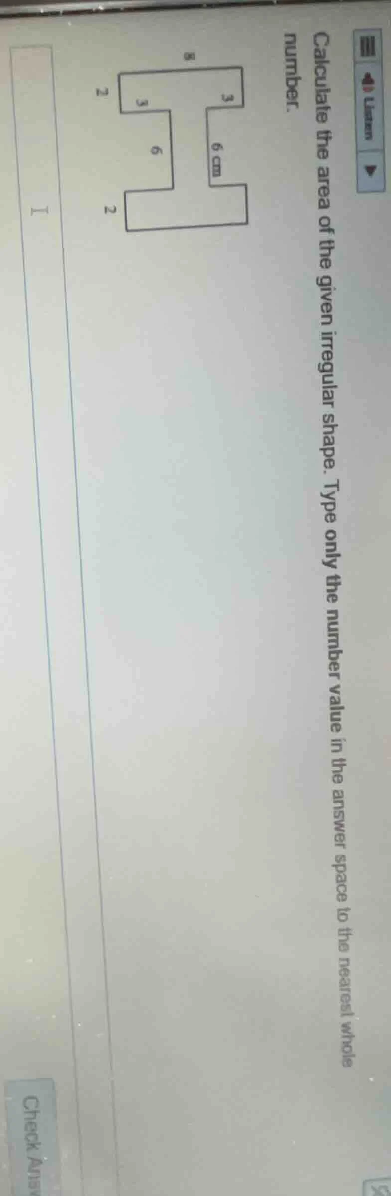 calculate the area of the given irregular shape. type only the number v…