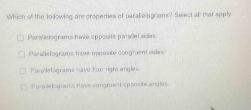 which of the following are properties of parallelograms? select all tha…