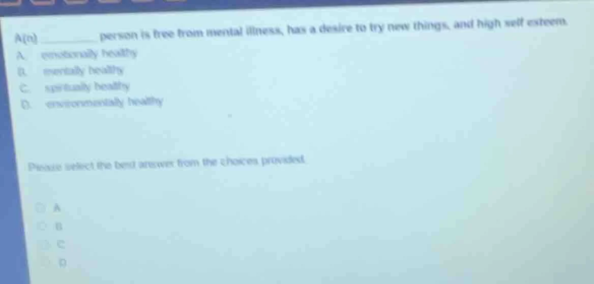 a(n) ______ person is free from mental illness, has a desire to try new…