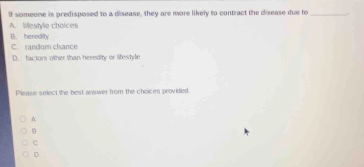 if someone is predisposed to a disease, they are more likely to contrac…