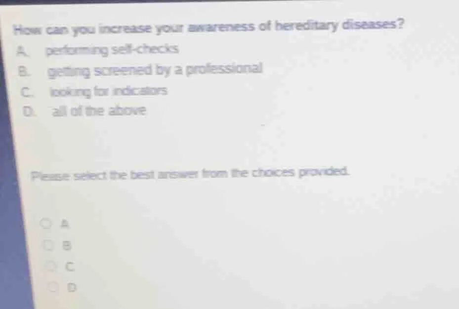 how can you increase your awareness of hereditary diseases? a. performi…