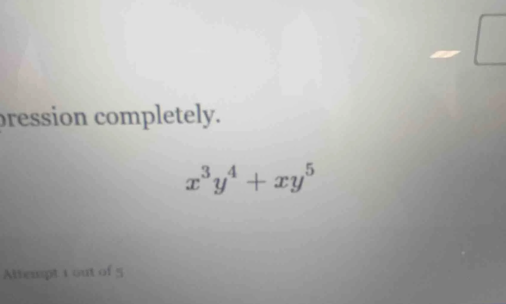 pression completely. $x^3y^4 + xy^5$ attempt 1 out of 5