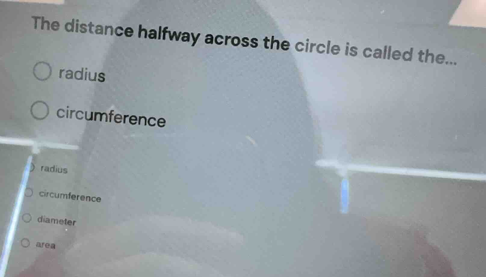 the distance halfway across the circle is called the... ○ radius ○ circ…