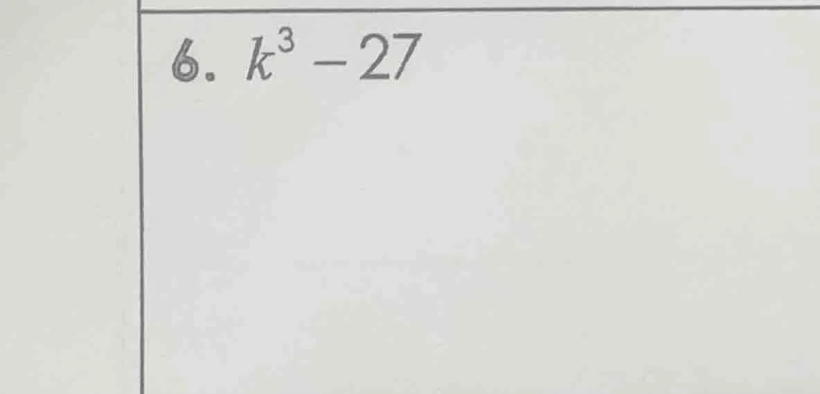 6. ( k^3 - 27 )