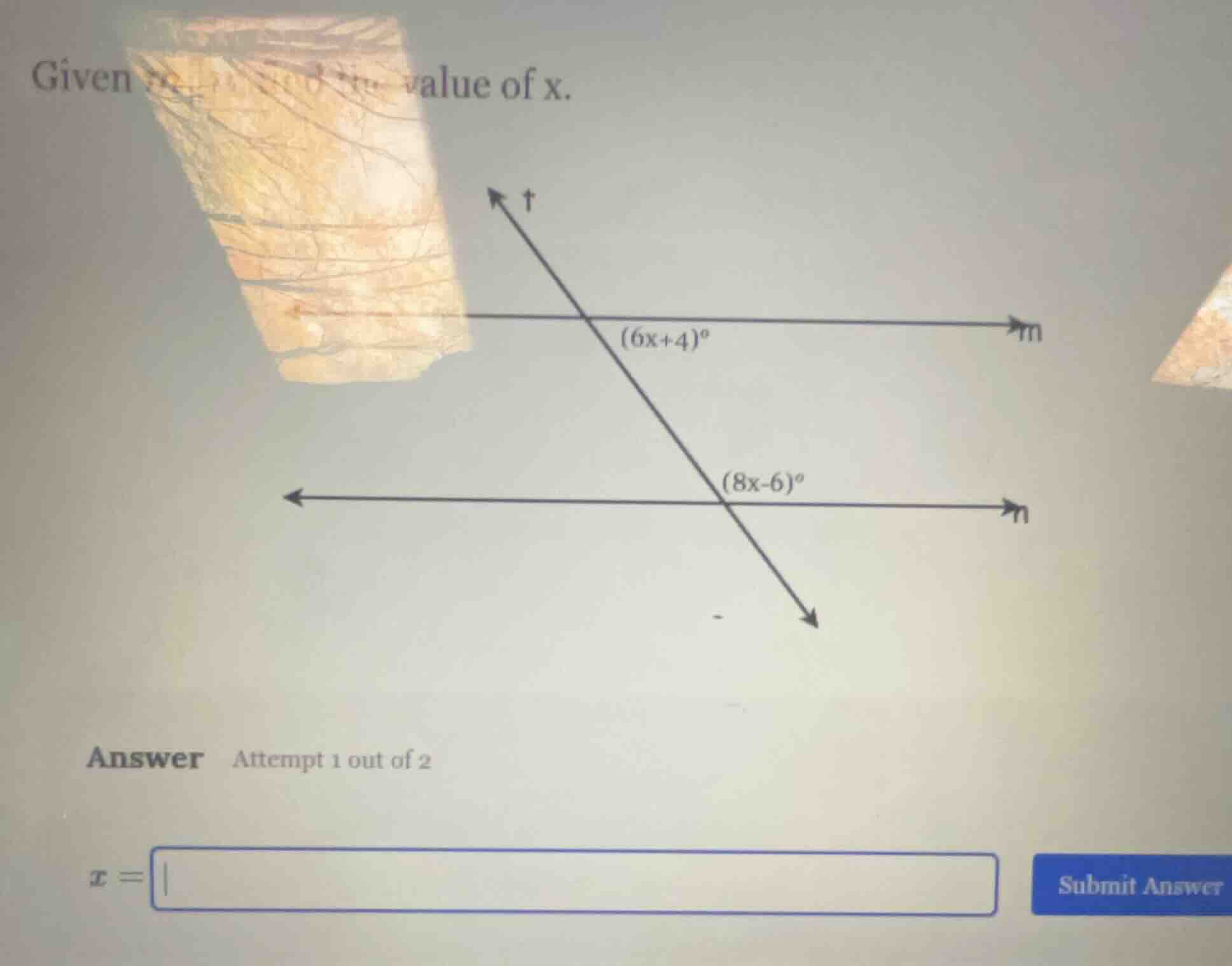 given... value of x. (6x+4)° (8x-6)° answer attempt 1 out of 2 x = subm…