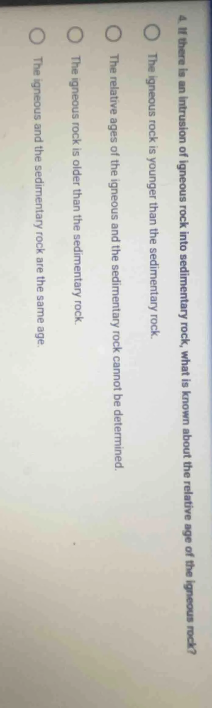 4. if there is an intrusion of igneous rock into sedimentary rock, what…