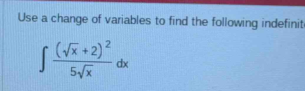 use a change of variables to find the following indefinit\\(\\int \\fra…