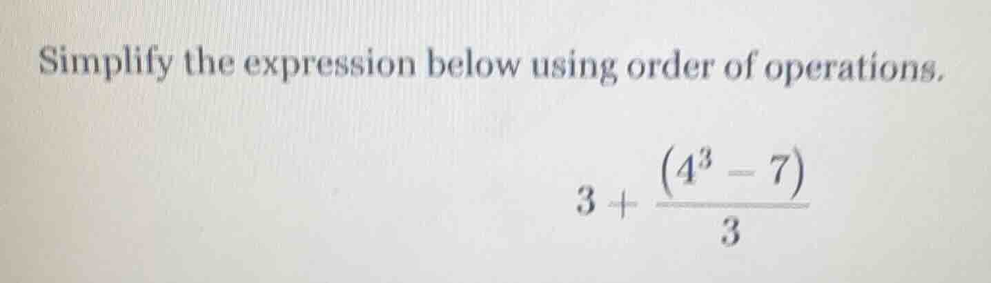 simplify the expression below using order of operations. $3 + \\frac{(4…