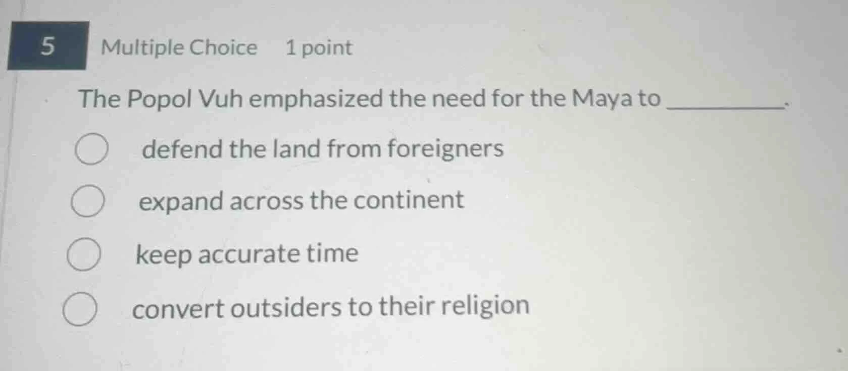 5 multiple choice 1 point the popol vuh emphasized the need for the may…