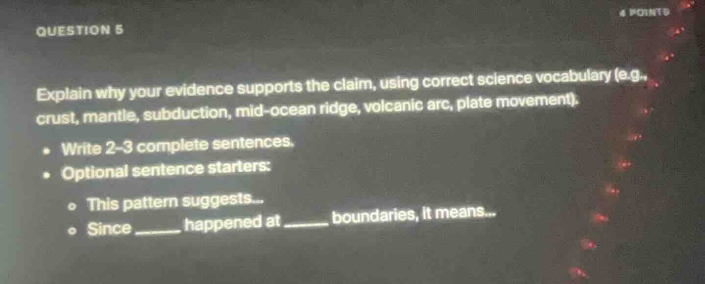 question 5 explain why your evidence supports the claim, using correct …
