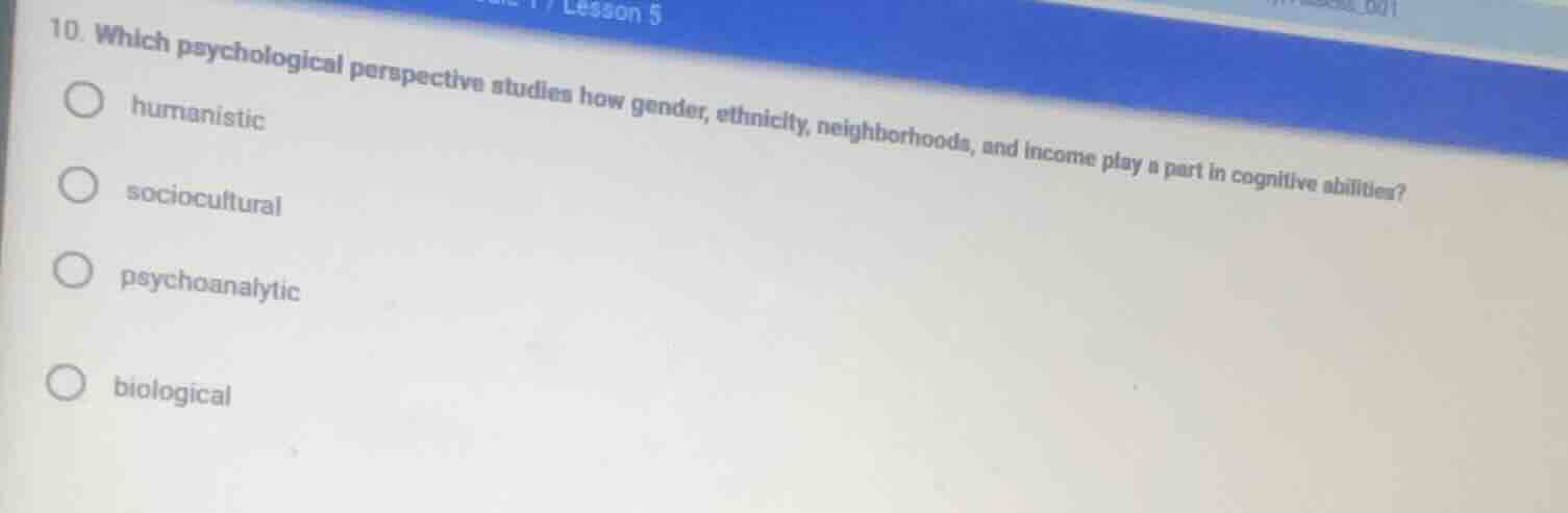 10. which psychological perspective studies how gender, ethnicity, neig…