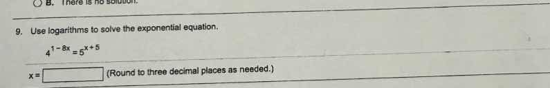 9. use logarithms to solve the exponential equation. $4^{1 - 8x}=5^{x +…