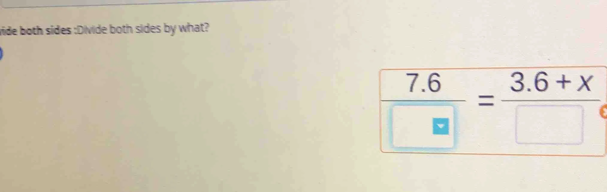 ide both sides :divide both sides by what? \\(\\frac{7.6}{\\quad\\quad}…