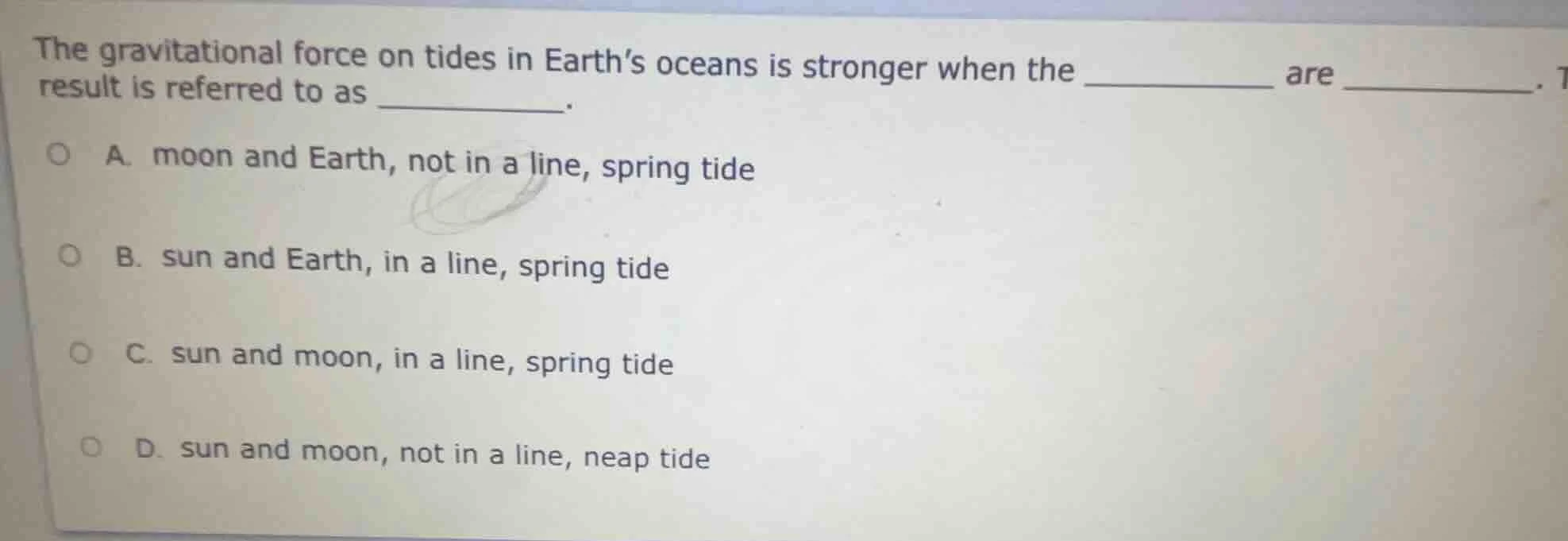 the gravitational force on tides in earth’s oceans is stronger when the…