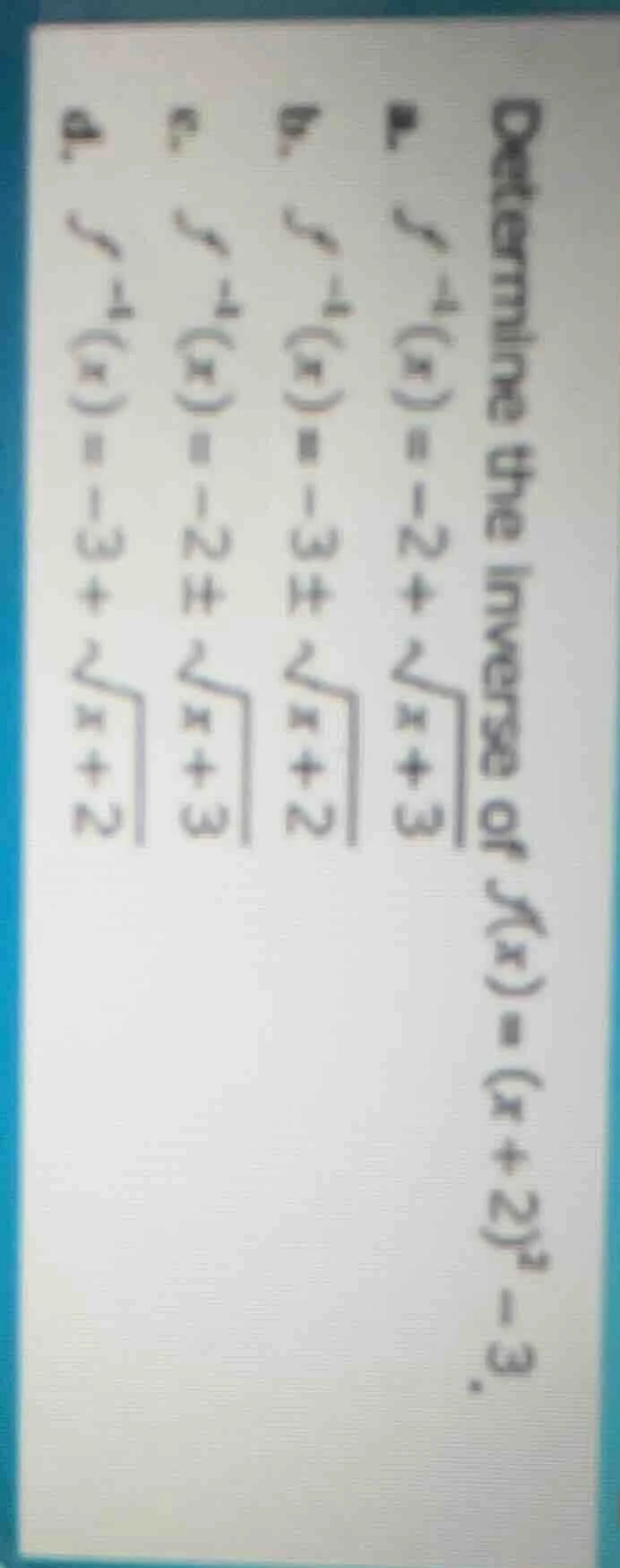 determine the inverse of ( f(x) = (x + 2)^2 - 3 ). 1. ( f^{-1}(x) = -2 …