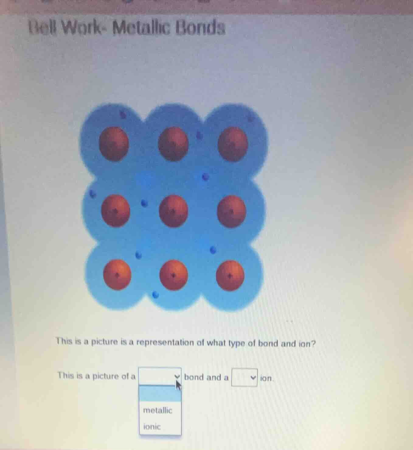 bell work - metallic bonds this is a picture is a representation of wha…