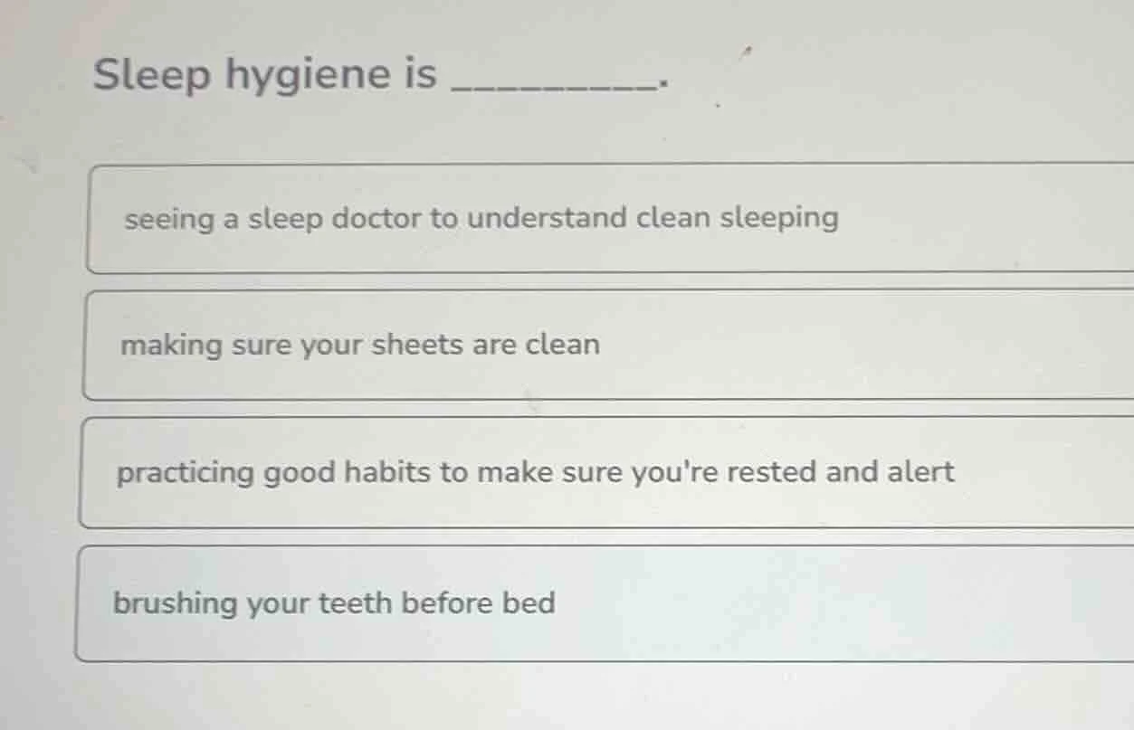 sleep hygiene is _______. seeing a sleep doctor to understand clean sle…