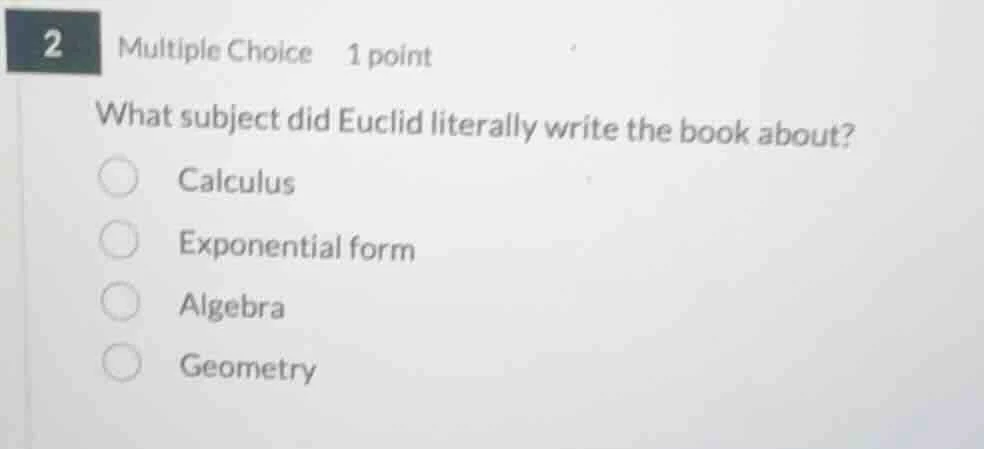 2 multiple choice 1 point what subject did euclid literally write the b…