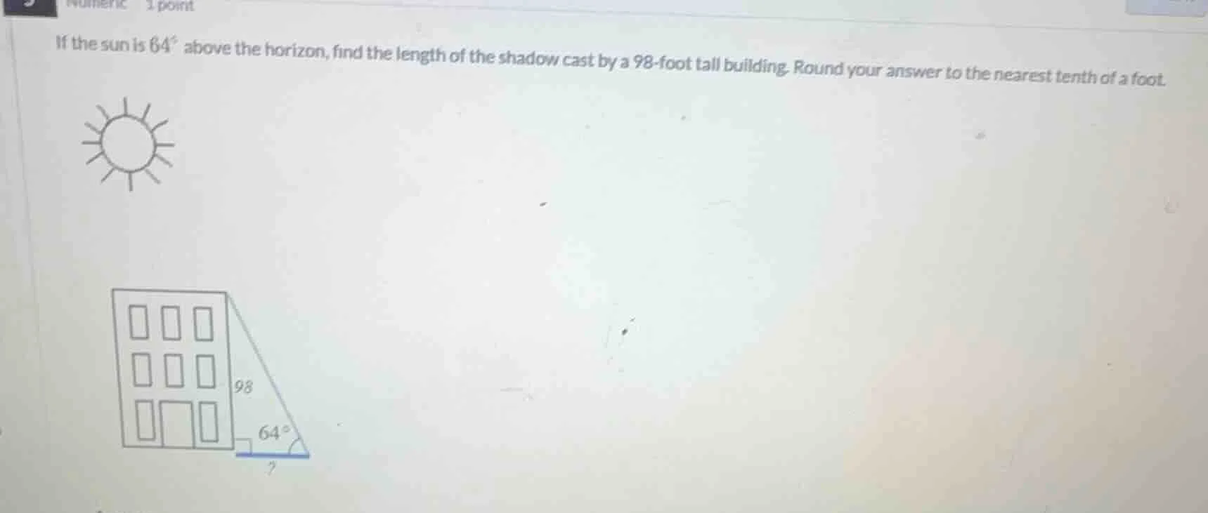 if the sun is 64° above the horizon, find the length of the shadow cast…