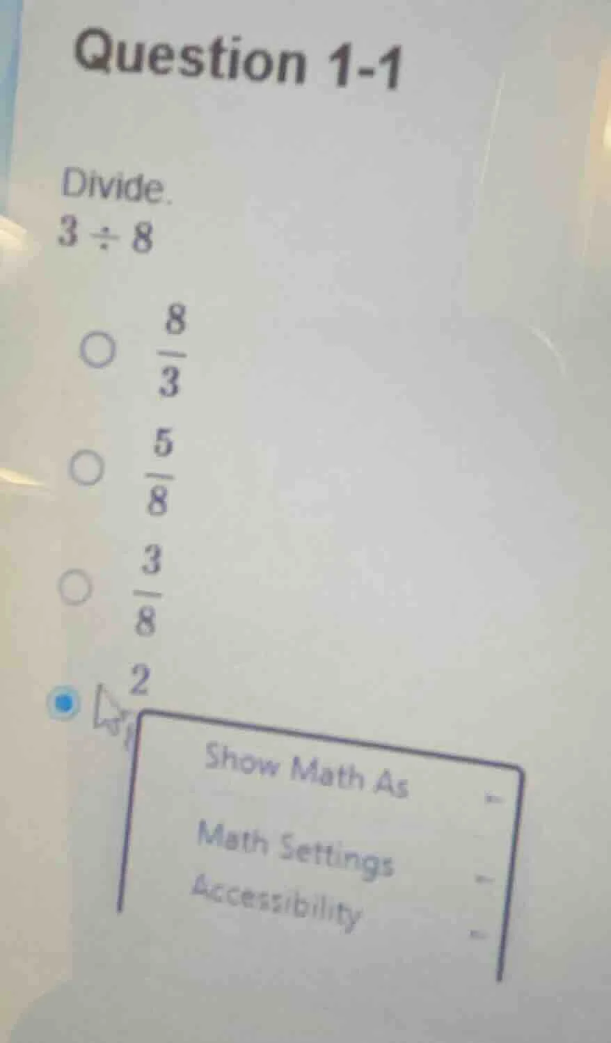 question 1-1 divide. $3\\div8$ $\\frac{8}{3}$ $\\frac{5}{8}$ $\\frac{3}…