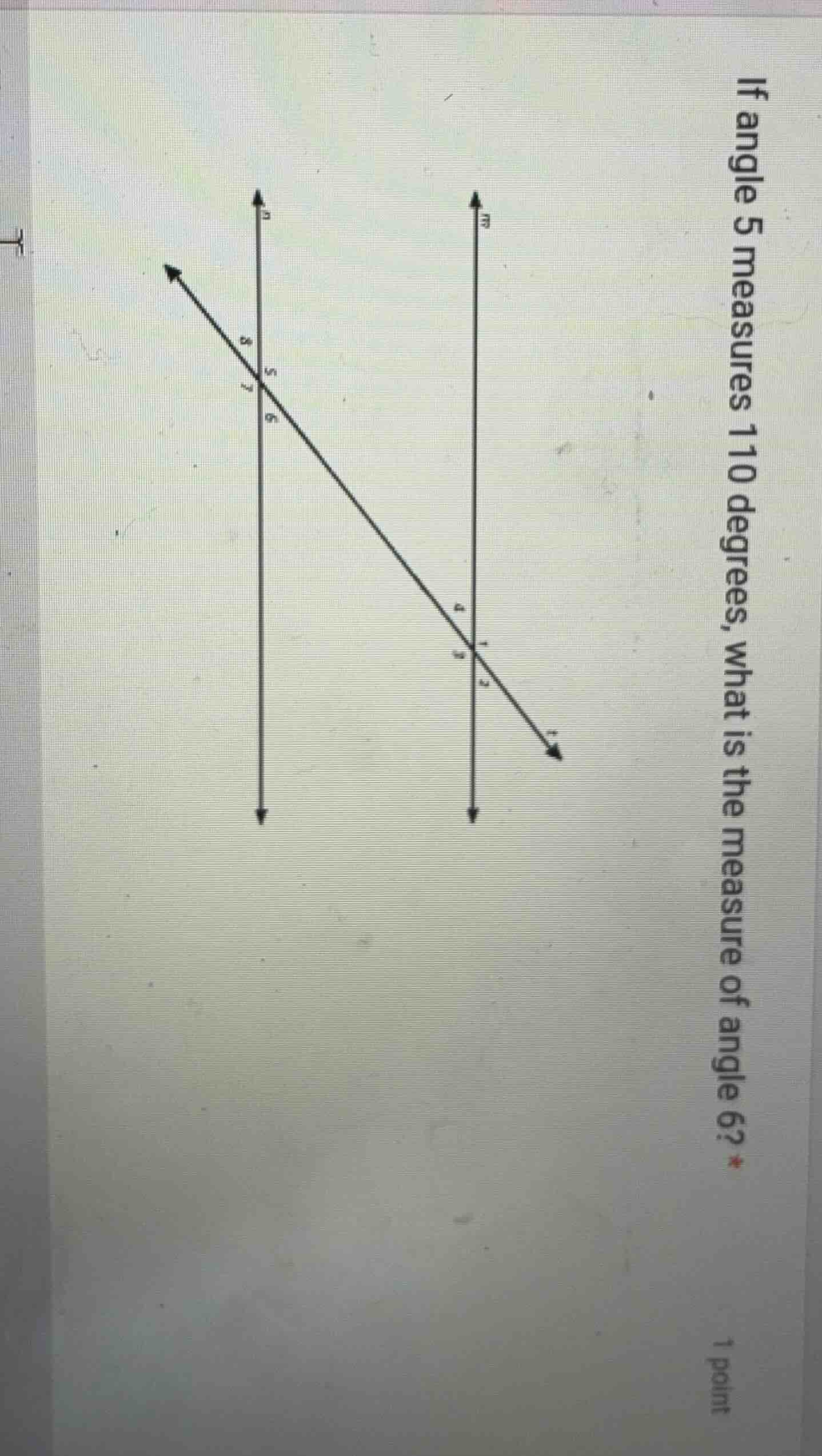 if angle 5 measures 110 degrees, what is the measure of angle 6? * 1 po…