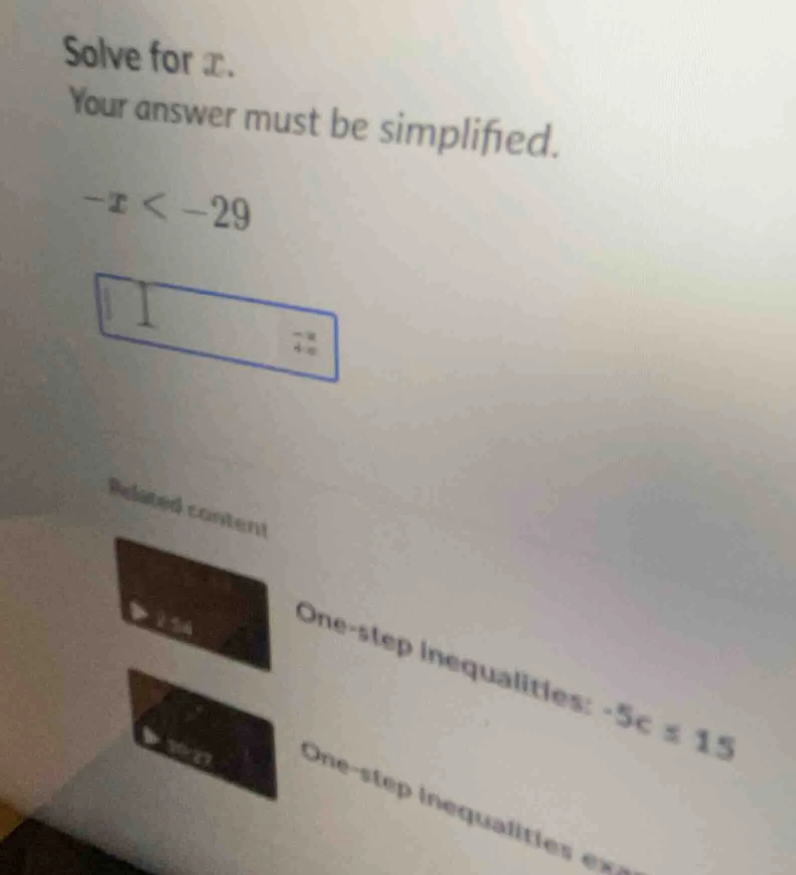 solve for x. your answer must be simplified. -x < -29